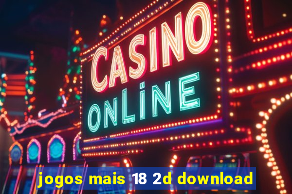 jogos mais 18 2d download